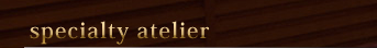 specialty atelier