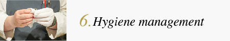 6.Hygiene management